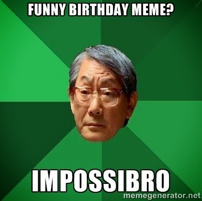 Funny Birthday Meme, Impossibro