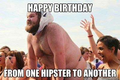 Happy Birthday from one hipster to another